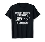 I Won My Doctor's Stethoscope In A Card Game Nurse Meme T-Shirt