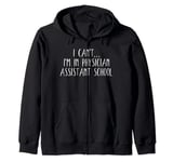 I Can’t I’m In PA School, Funny Student Physician Assistant Zip Hoodie