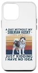 Coque pour iPhone 12 mini Une journée sans mon chien husky sibérien, c'est comme une blague