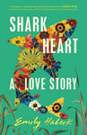 Shark Heart: 'A fantastical, original and beautifully written novel' ANTHONY DOERR - Bok fra Outland