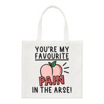 You're My Favourite Pain In The Arse Regular Tote Bag Valentines Day Son Shopper