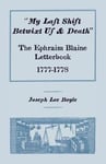 Heritage Books Boyle, Joseph Lee My Last Shift Betwixt Us & Death: The Ephraim Blaine Letterbook, 1777-1778