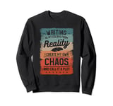 Writing Is My Escape From Reality I Create My Own Chaos Sweatshirt