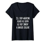 Womens I'll Stop Wearing Black When They Invent A Darker T-shirts V-Neck T-Shirt