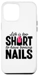 iPhone 14 Plus Life Is Too Short To Have Boring Nails Nail Polish Quotes Case
