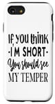 iPhone SE (2020) / 7 / 8 Funny Quote: If You Think I'm Short You Should See My Temper Case