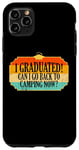 iPhone 11 Pro Max I Graduated Can I Go Back to Camping Now? Camper Graduation Case