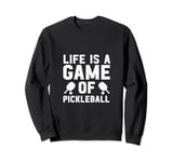 life is a game of Pickleball men women Pickleball Sweatshirt