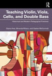 Dijana Ihas - Teaching Violin, Viola, Cello, and Double Bass Historical Modern Pedagogical Practices Bok