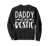 Daddy Is My Bestie Father's Day Son Daughter Sweatshirt