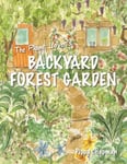 Pippa Chapman - The Plant Lover's Backyard Forest Garden Trees, Fruit and Veg in Small Spaces Bok