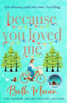 Boldwood Books Ltd Moran, Beth Because You Loved Me: The perfect uplifting read for 2023 from author of Let It Snow