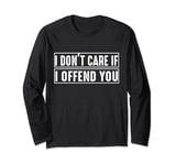 bruh, i don't care if i offend you funny Long Sleeve T-Shirt