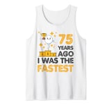 75th Birthday 75 Years Ago I Was the Fastest Sarcastic Meme Tank Top