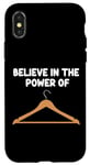iPhone X/XS Believe in the Power of Coat Hangers Clothe Organizer Closet Case