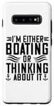 Galaxy S10+ I'm Either Boating Or Thinking About It - Funny Boating Case