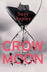 Suzy Aspley - Crow Moon The atmospheric, chilling debut thriller that everyone is talking about ... first in an addictive, enthralling series Bok