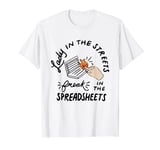 Lady in the Streets Freak in the Spreadsheets , Funny Shirts T-Shirt