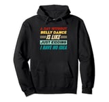 A Day Without Belly Dance Is Like Just Kidding Pullover Hoodie