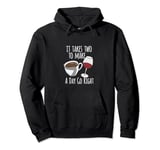 Coffee Lover It Takes Two To Make A Day Go Right Wine Lover Pullover Hoodie