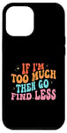 Coque pour iPhone 14 Plus Retro Groovy If I'm Too Much Then Go Find Less Funny Women