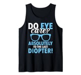 Do Eye Care? Absolutely To The Last Diopter Funny Optician Tank Top