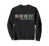 Retro Bruh We Out For Summer For Spanish Teachers Vibe 2024 Sweatshirt