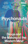 Mike Jay - Psychonauts Drugs and the Making of Modern Mind Bok