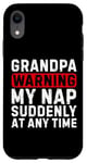 iPhone XR Grandpa Warning My Nap Suddenly At Any Time Family Sarcastic Case