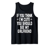 If You Think Im An idiot You Should Meet My Girlfriend Funny Tank Top