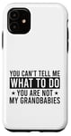 Coque pour iPhone 11 You Can't Tell Me What To Do You Are Not Grandbabies Drôle