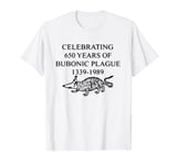 Celebrating 650 years of the Bubonic Plague Funny Sarcastic T-Shirt
