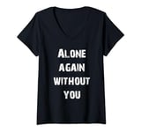 Womens Alone Again Without You V-Neck T-Shirt