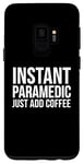 Coque pour Galaxy S9 Paramédic Funny - Paramédic instantané juste ajouter du café