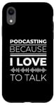 iPhone XR Podcasting Because I Love To Talk Statement Case