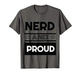 Nerd and Proud. Come out & say it to the world Be different T-Shirt