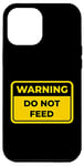 iPhone 12 Pro Max DO NOT FEED Funny Warning Sign Humor Case