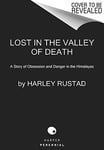 Lost in the Valley of Death - A Story of Obsession and Danger in the Himalayas
