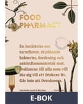 Food Pharmacy : en berättelse om tarmfloror, snälla bakterier, forskning och antiinflammatorisk mat, E-bok