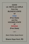 Rd Sharon Kaye Hunt - Good Li'l Boys and Girls from the Buckeye State Of Ohio (Free State) Hoosier of Indiana Black Children Speak Series! Bok