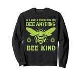 In a world where you can be anything bee kind tee Sweatshirt