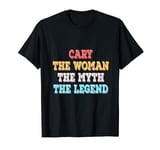 Cary The Woman The Myth The Legend Womens Name Cary T-Shirt