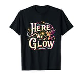 Here We Glow Magic Fairy Light Fantasy Elf Princess Vibrant T-Shirt