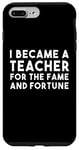 iPhone 7 Plus/8 Plus Teacher Funny - Became A Teacher For The Fame Case