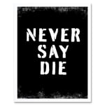 Gym Motivation Never Say Die Inspirational Positive Exercise Decor Workout Living Room Aesthetic Art Print Framed Poster Wall Decor 12x16 inch