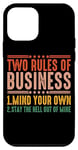 iPhone 12 mini Two Rules Of Business, Mind Your Own ------ Case