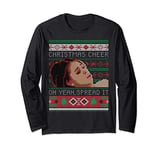 Christmas Cheer Oh Yeah, Spread It Christmas Sweater Meme Long Sleeve T-Shirt