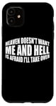 Coque pour iPhone 11 Heaven Doesn't Want Me And Hell Is Afraid I'll Take Over ---