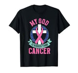 My god is bigger than cancer - Breast Cancer T-Shirt