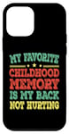 iPhone 12 mini My favorite childhood memory is my back not hurting Case